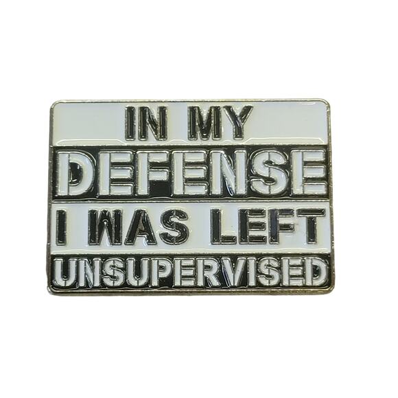 In My defense I was Left Unsupervised New Pin - Picture 1 of 2